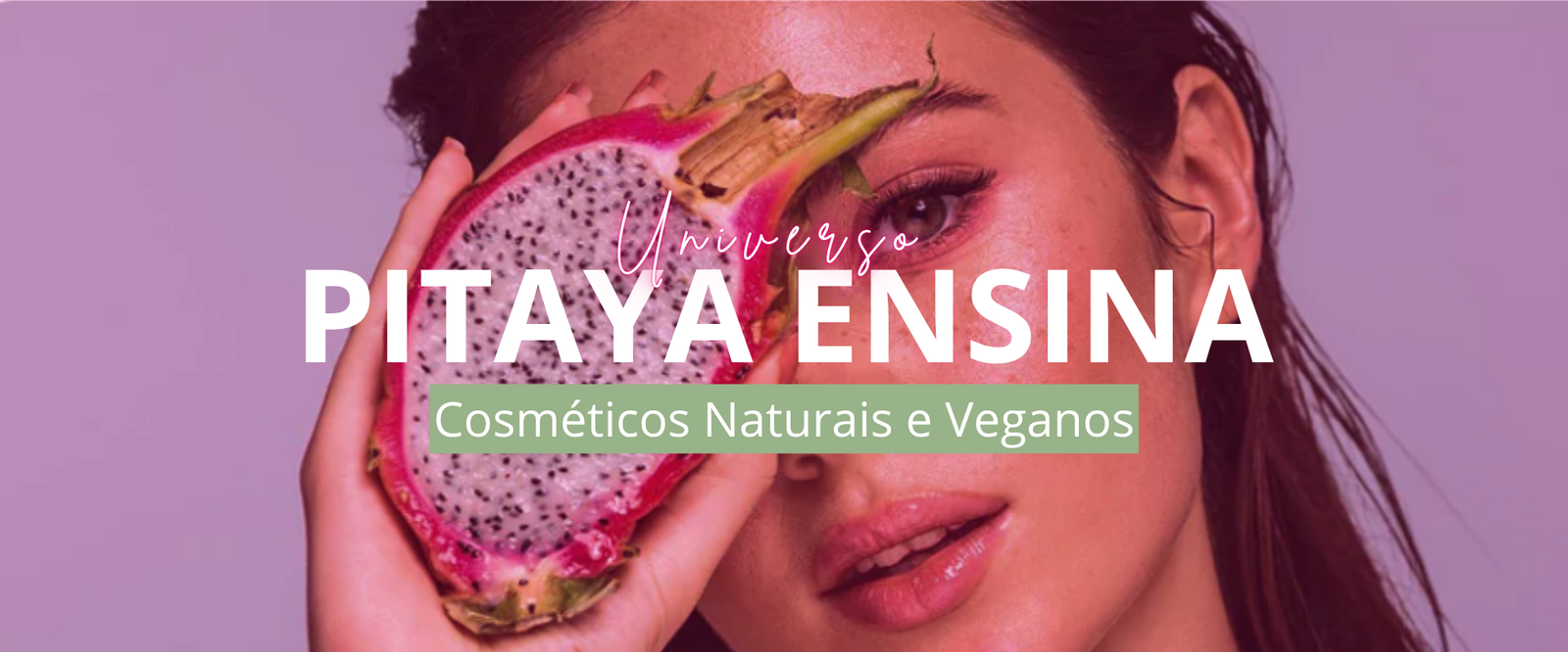 Universo Pitaya Ensina — Cosméticos Naturais e Veganos
